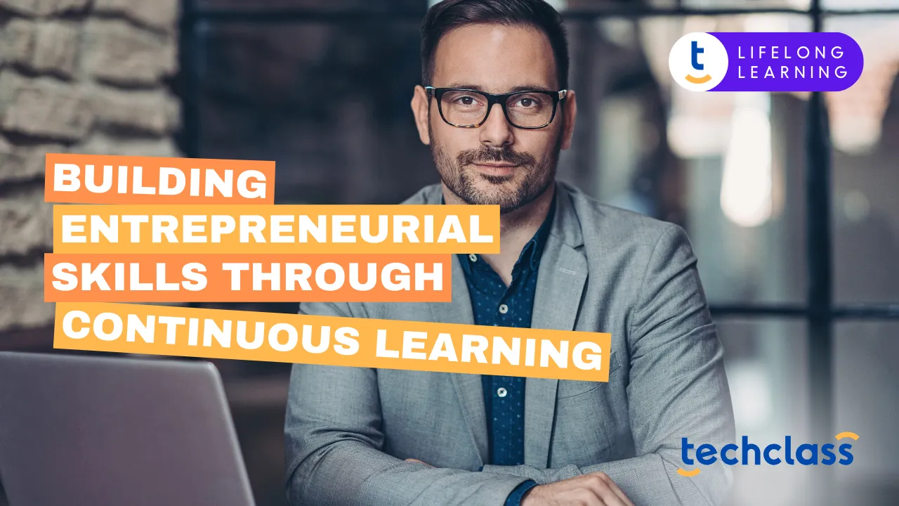 Building Entrepreneurial Skills Through Continuous Learning