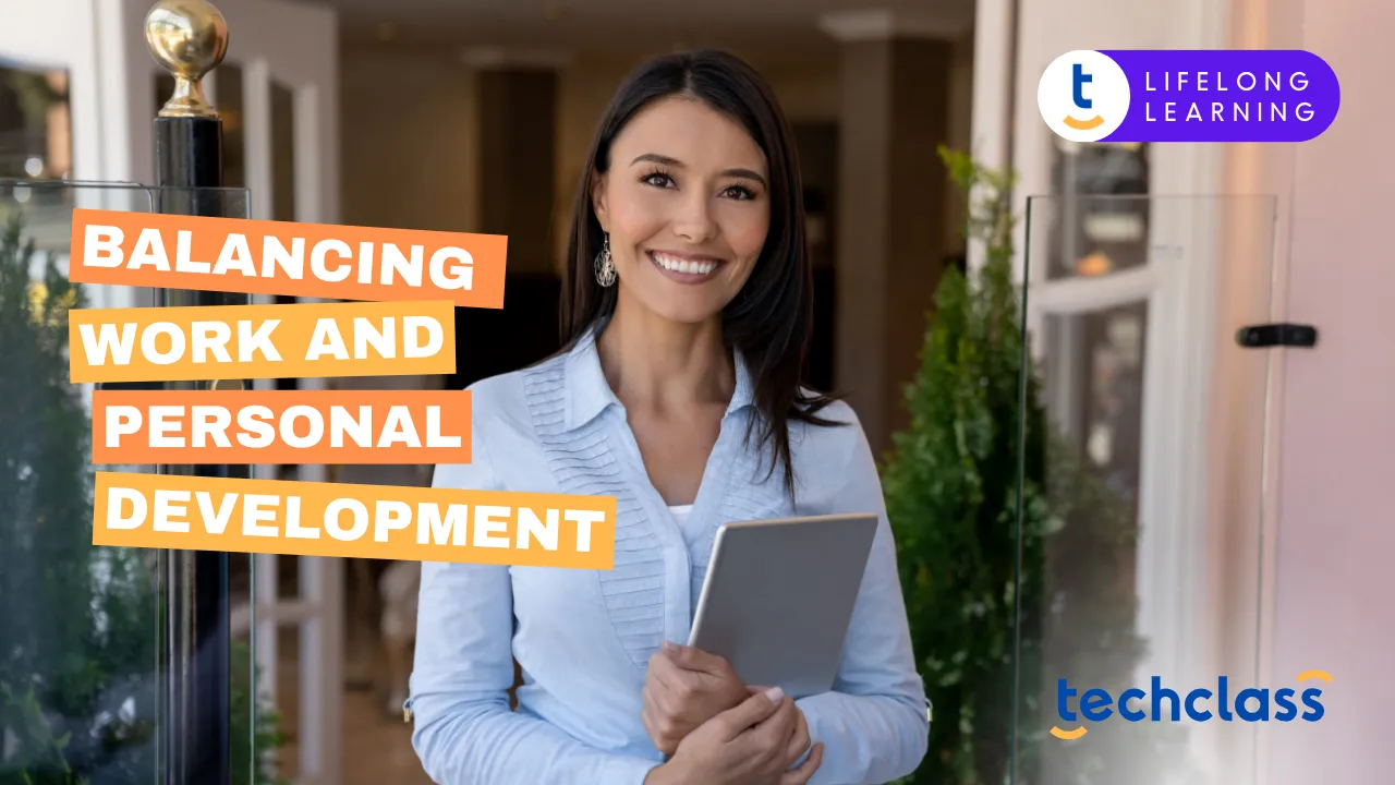 Balancing Work and Personal Development: Tips for Busy Professionals