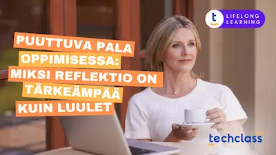 Puuttuva pala oppimisessa: Miksi reflektio on tärkeämpää kuin luulet