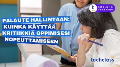 Palaute hallintaan: Kuinka käyttää kritiikkiä oppimisesi nopeuttamiseen
