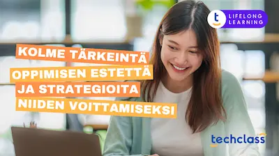Kolme tärkeintä oppimisen esteitä ja strategioita niiden voittamiseksi