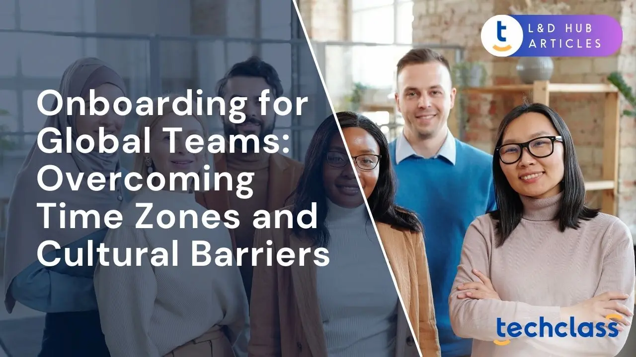 Onboarding for Global Teams: Overcoming Time Zones and Cultural Barriers