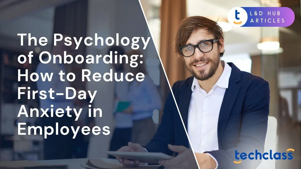 The Psychology of Onboarding: How to Reduce First-Day Anxiety in Employees?