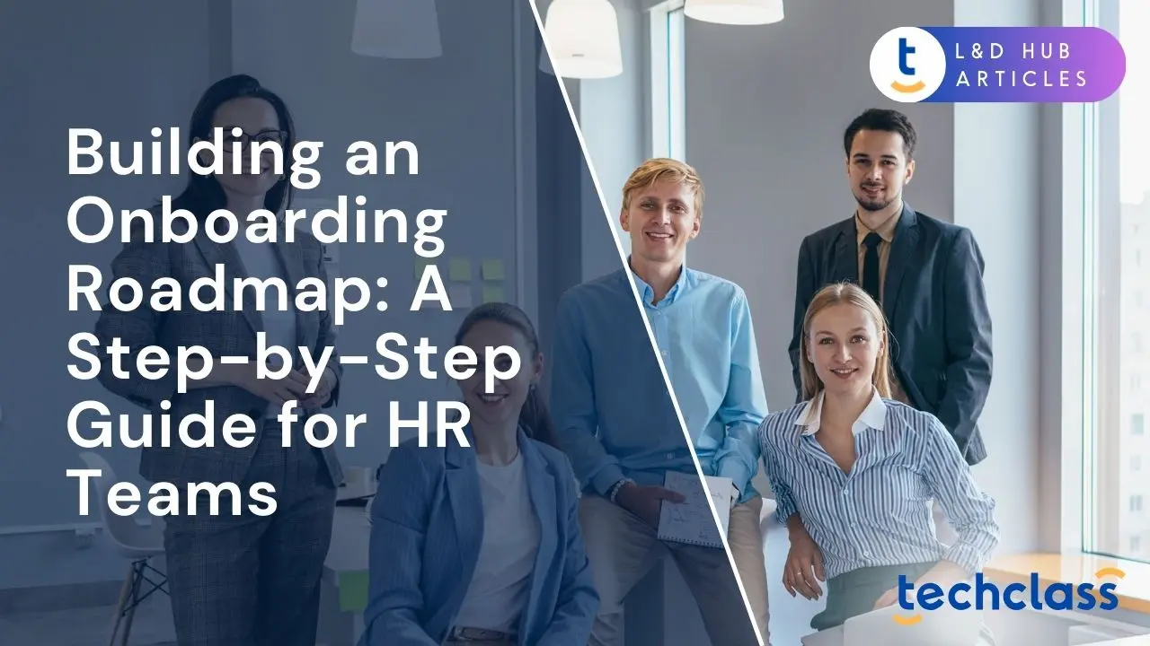 Building an Onboarding Roadmap: A Step-by-Step Guide for HR Teams