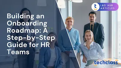 Building an Onboarding Roadmap: A Step-by-Step Guide for HR Teams