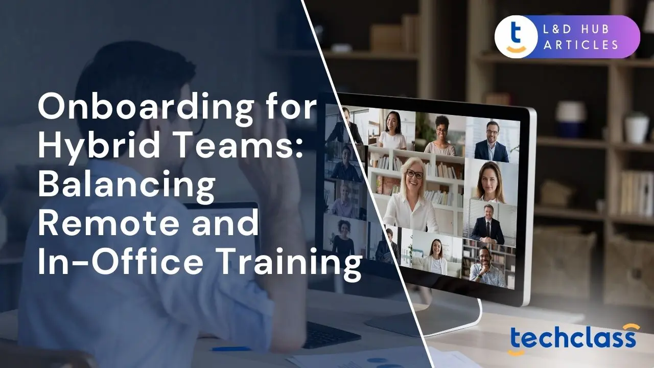 Onboarding for Hybrid Teams: Balancing Remote and In-Office Training