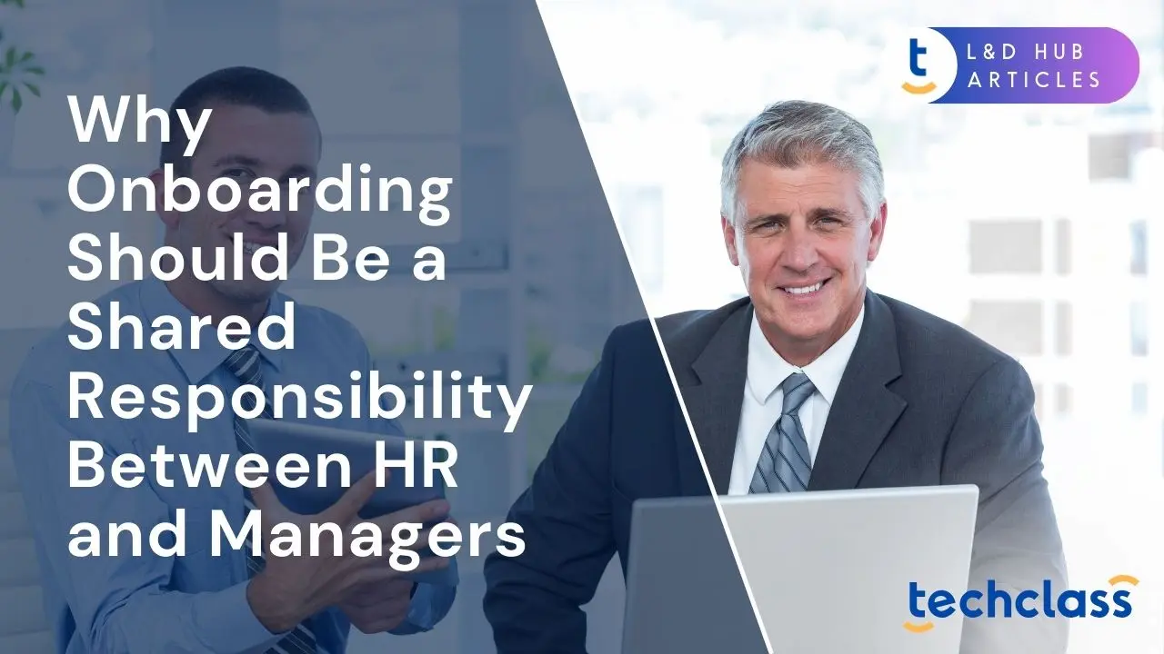 Why Onboarding Should Be a Shared Responsibility Between HR and Managers?