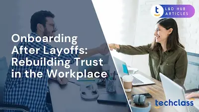 Onboarding After Layoffs: Rebuilding Trust in the Workplace