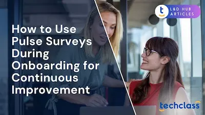 How to Use Pulse Surveys During Onboarding for Continuous Improvement?