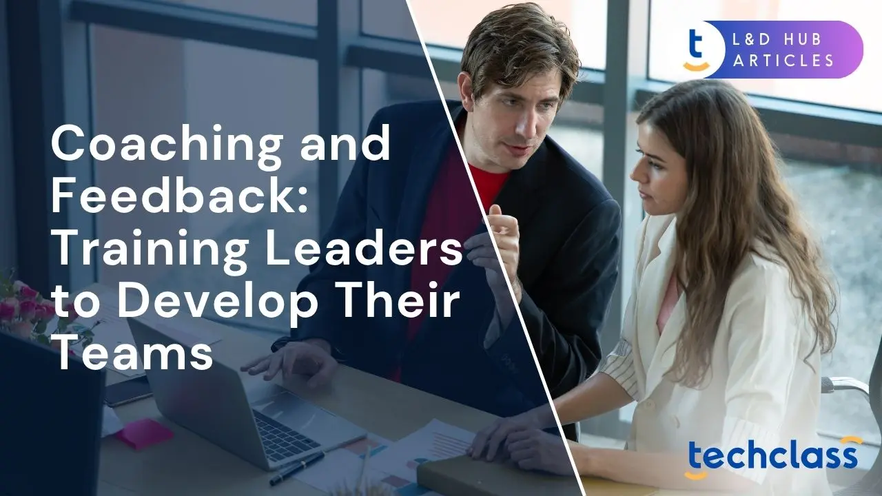 Coaching and Feedback: Training Leaders to Develop Their Teams