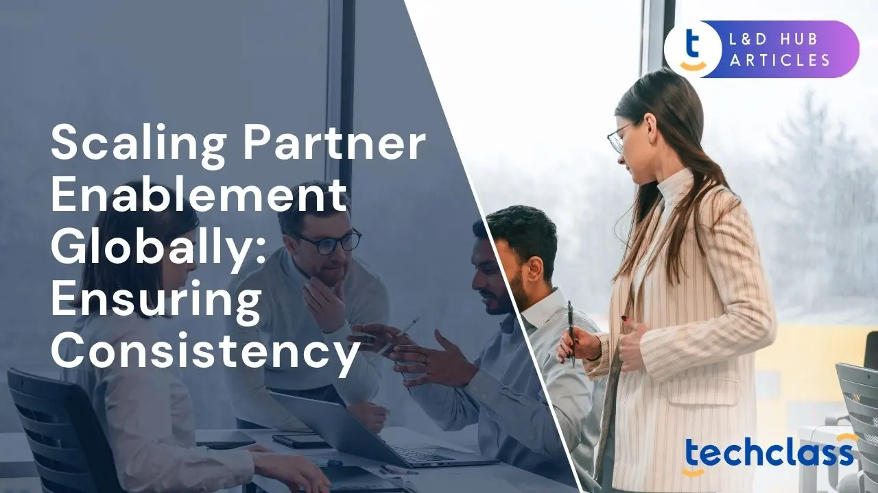 Scaling Partner Enablement Globally: Ensuring Consistency