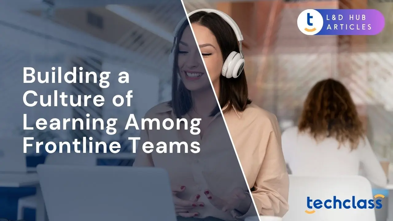 Building a Culture of Learning Among Frontline Teams