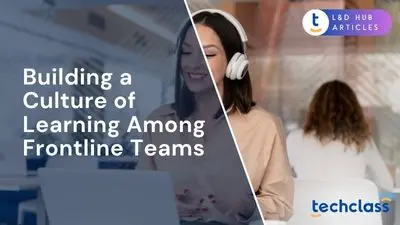 Building a Culture of Learning Among Frontline Teams