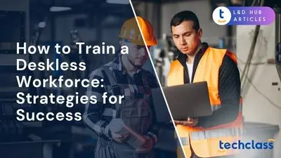 How to Train a Deskless Workforce: Strategies for Success