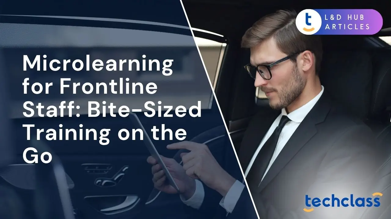 Microlearning for Frontline Staff: Bite-Sized Training on the Go