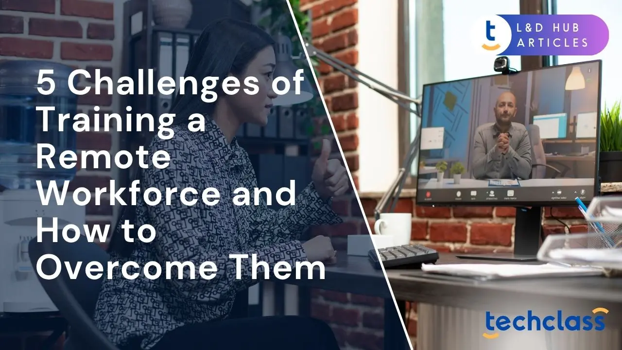 5 Challenges of Training a Remote Workforce (and How to Overcome Them)