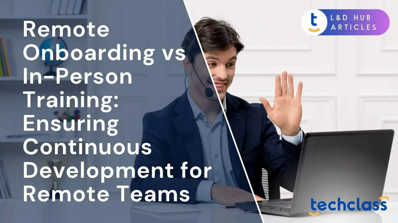 Remote Onboarding vs In-Person Training: Ensuring Continuous Development for Remote Teams
