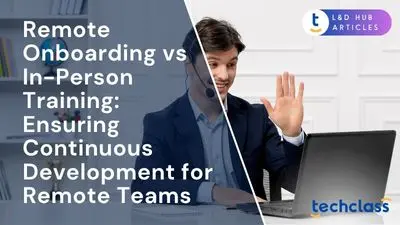 Remote Onboarding vs In-Person Training: Ensuring Continuous Development for Remote Teams