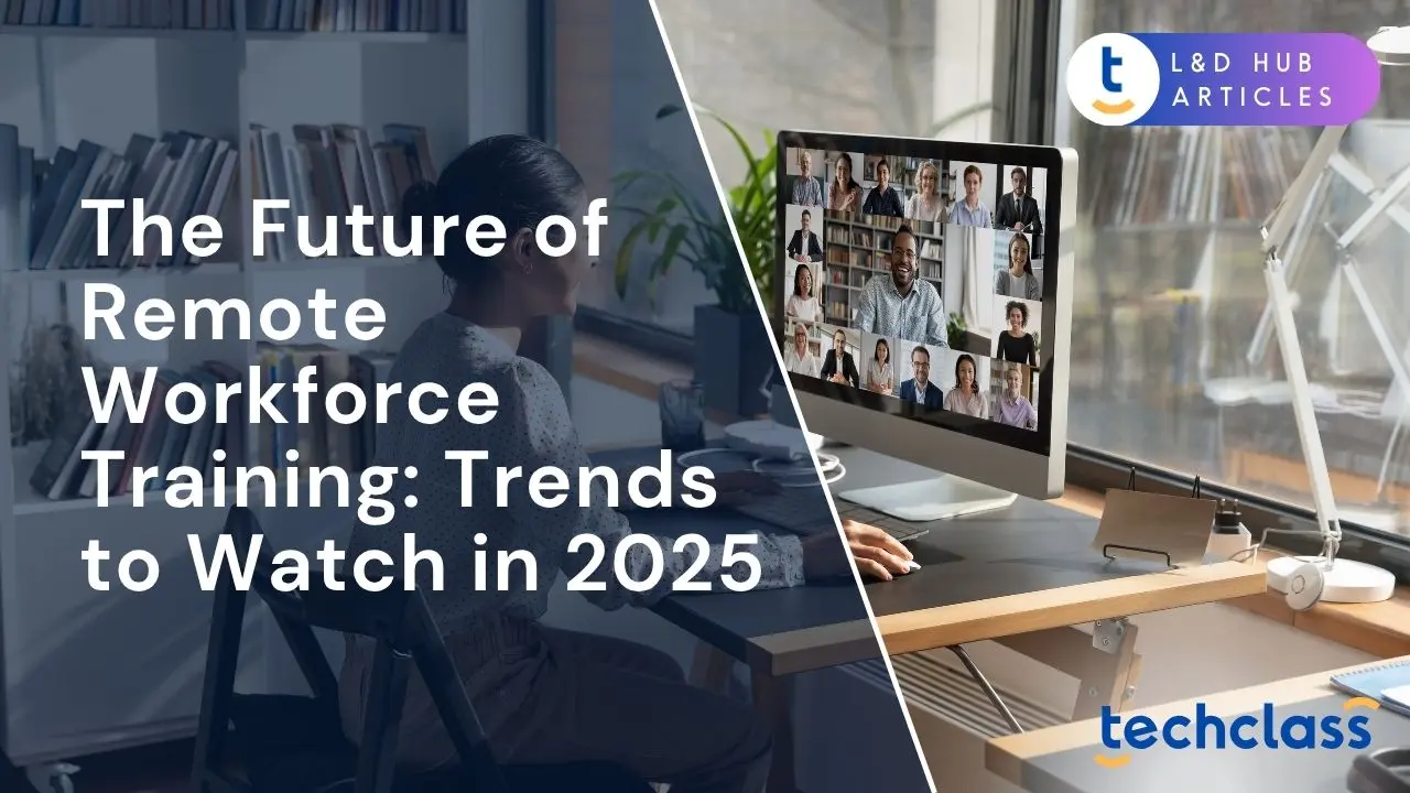 The Future of Remote Workforce Training: Trends to Watch in 2025