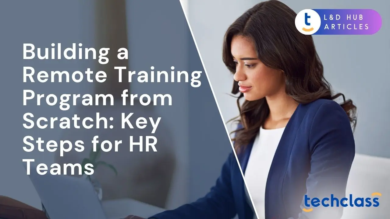 Building a Remote Training Program from Scratch: Key Steps for HR Teams