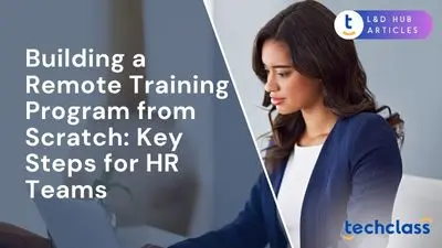 Building a Remote Training Program from Scratch: Key Steps for HR Teams
