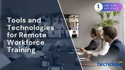 Tools and Technologies for Remote Workforce Training (LMS, Video, etc.)