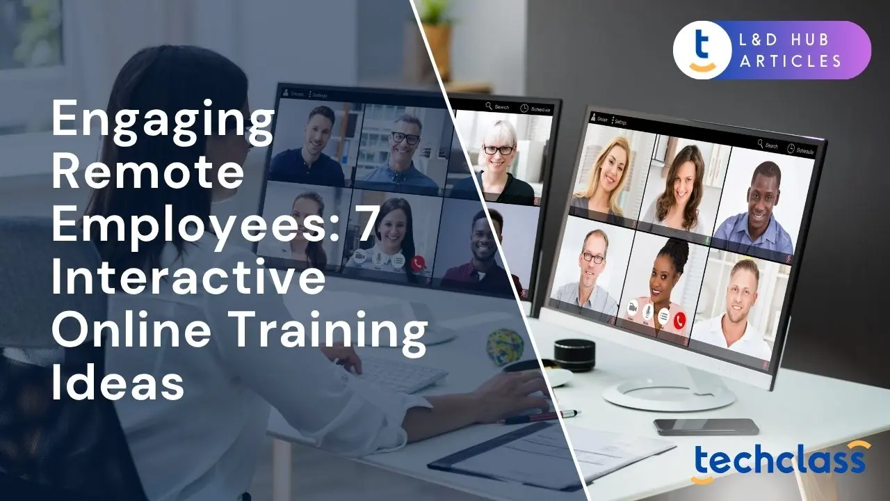 Engaging Remote Employees: 7 Interactive Online Training Ideas