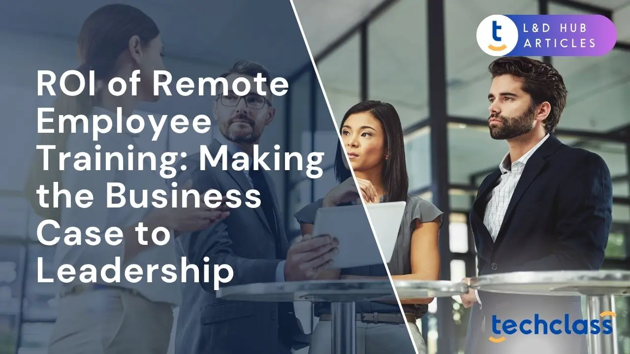 ROI of Remote Employee Training: Making the Business Case to Leadership