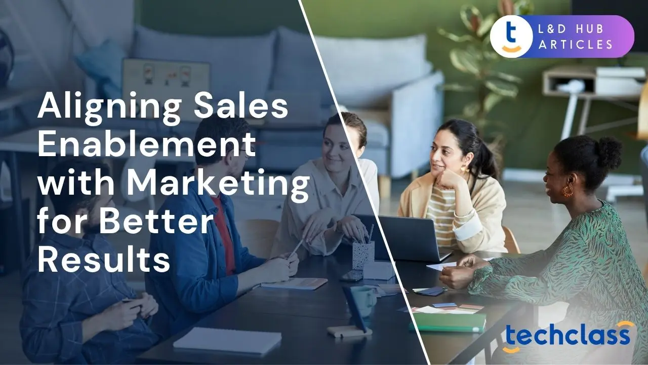 Aligning Sales Enablement with Marketing for Better Results