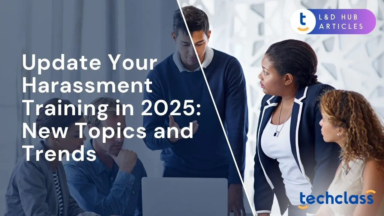 Update Your Harassment Training in 2025: New Topics and Trends