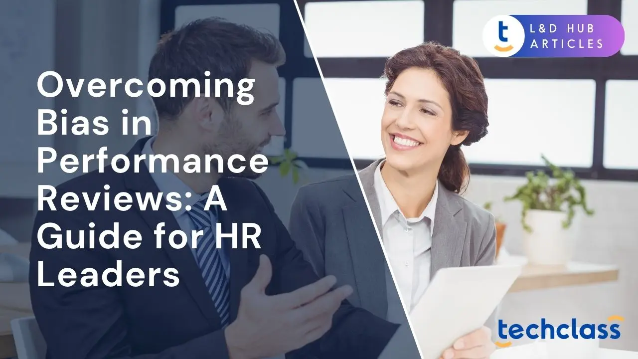 Overcoming Bias in Performance Reviews: A Guide for HR Leaders