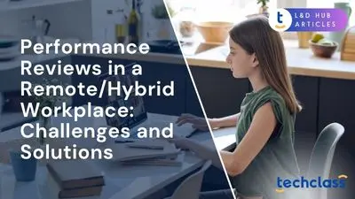 Performance Reviews in a Remote/Hybrid Workplace: Challenges and Solutions