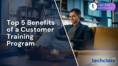 Top 5 Benefits of a Customer Training Program