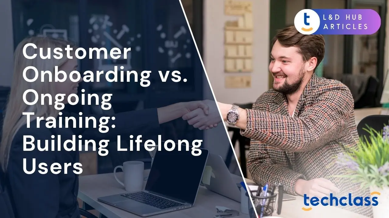 Customer Onboarding vs. Ongoing Training: Building Lifelong Users