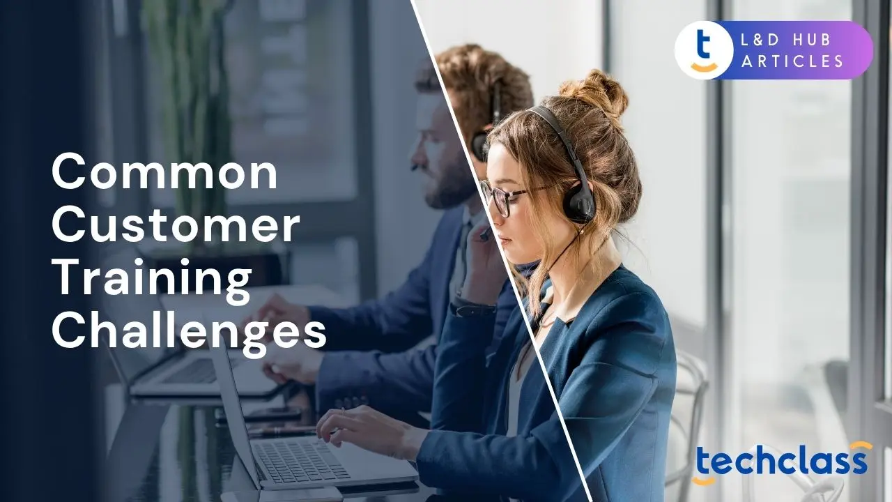 Common Customer Training Challenges and How to Overcome Them