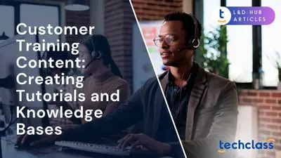 Customer Training Content: Creating Tutorials and Knowledge Bases