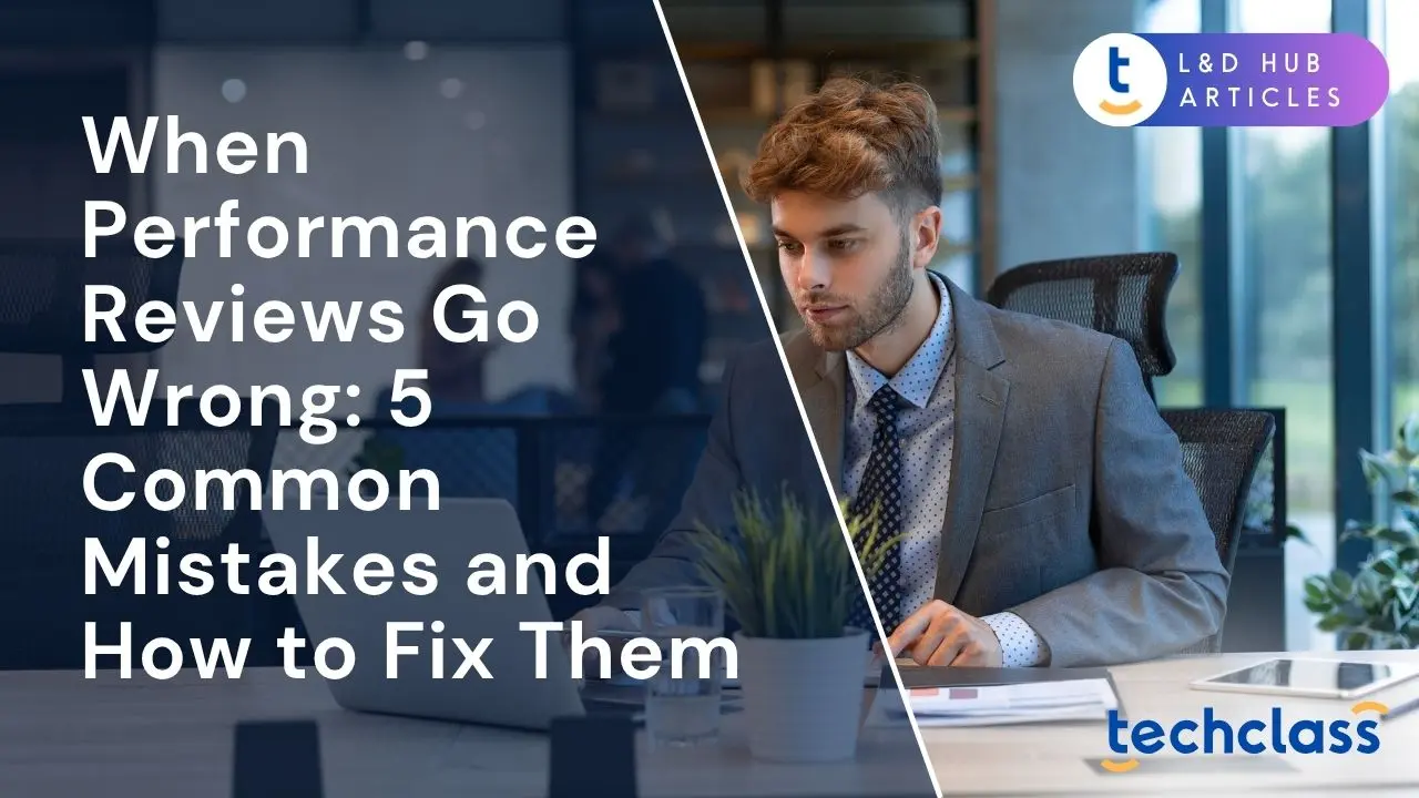 When Performance Reviews Go Wrong: 5 Common Mistakes and How to Fix Them