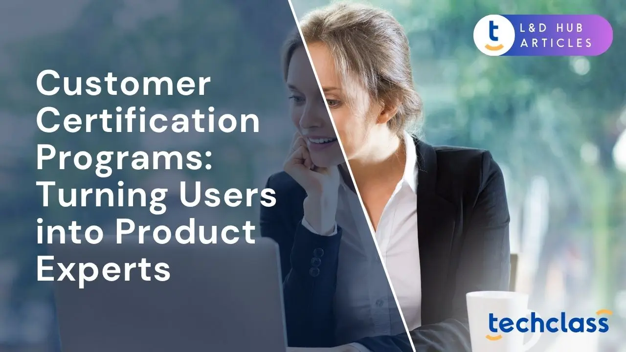 Customer Certification Programs: Turning Users into Product Experts