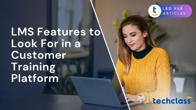 LMS Features to Look For in a Customer Training Platform