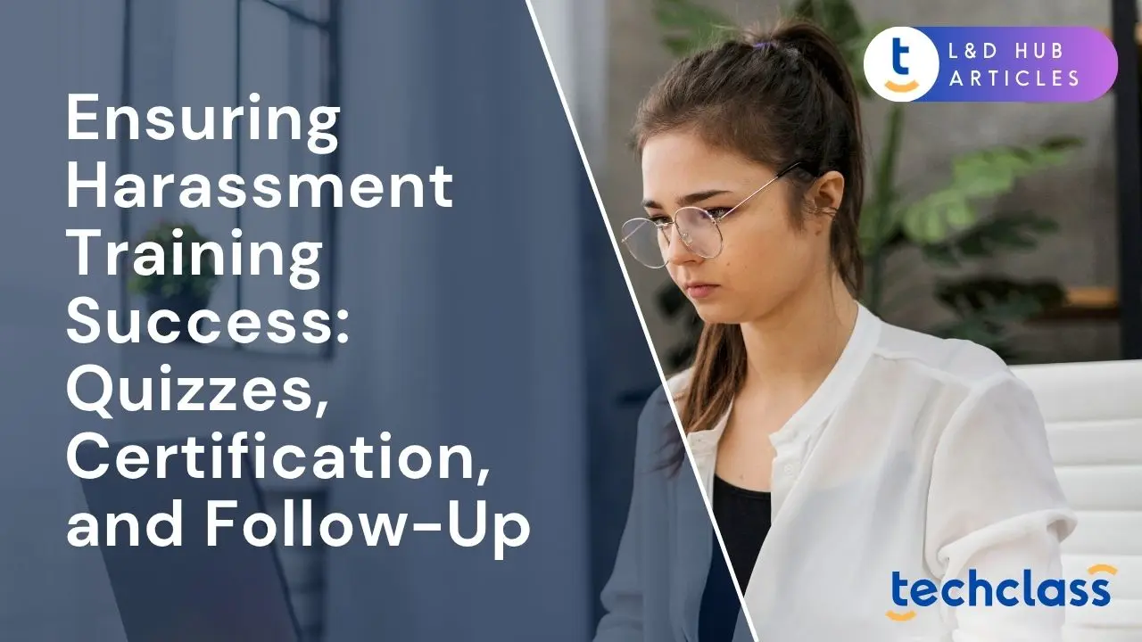 Ensuring Harassment Training Success: Quizzes, Certification, and Follow-Up