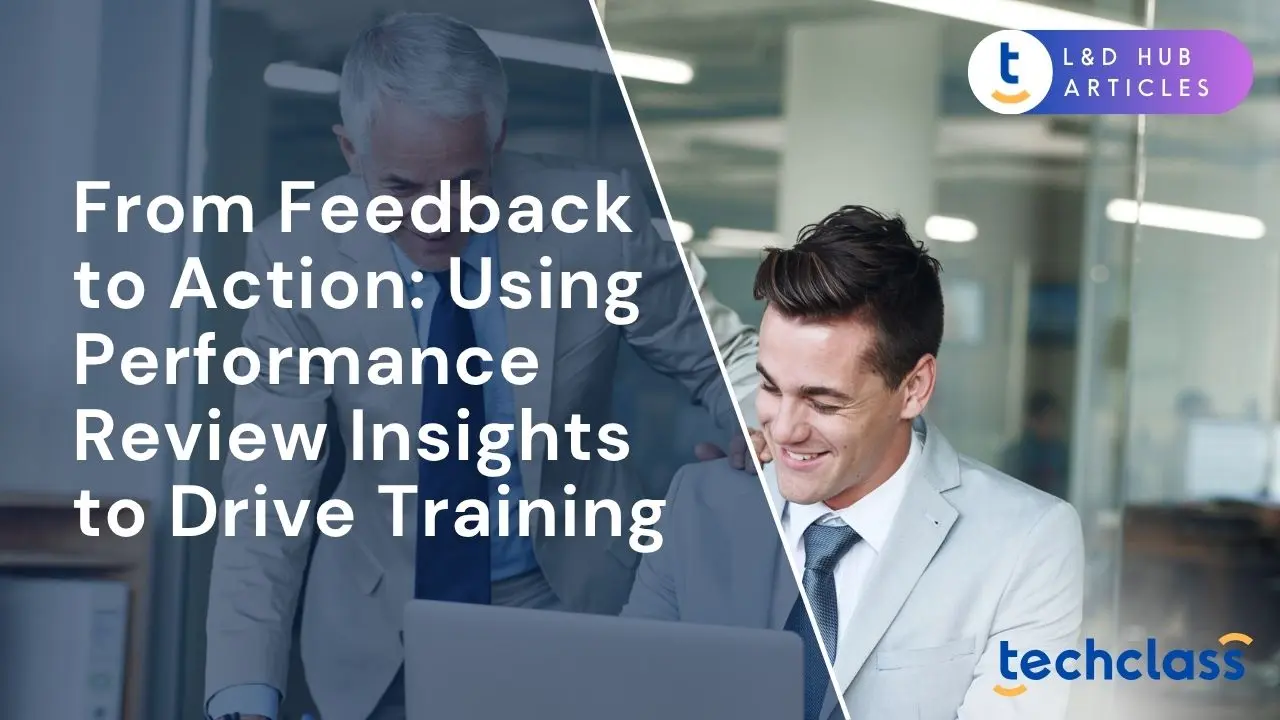 From Feedback to Action: Using Performance Review Insights to Drive Training