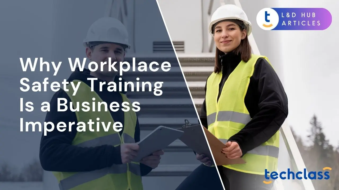 Why Workplace Safety Training Is a Business Imperative (Not Just a Checkbox)