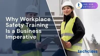 Why Workplace Safety Training Is a Business Imperative (Not Just a Checkbox)
