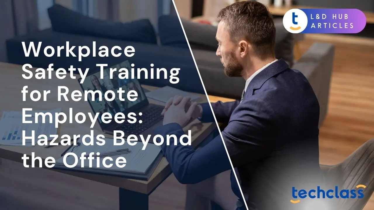 Workplace Safety Training for Remote Employees: Hazards Beyond the Office