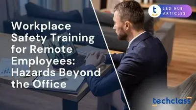 Workplace Safety Training for Remote Employees: Hazards Beyond the Office