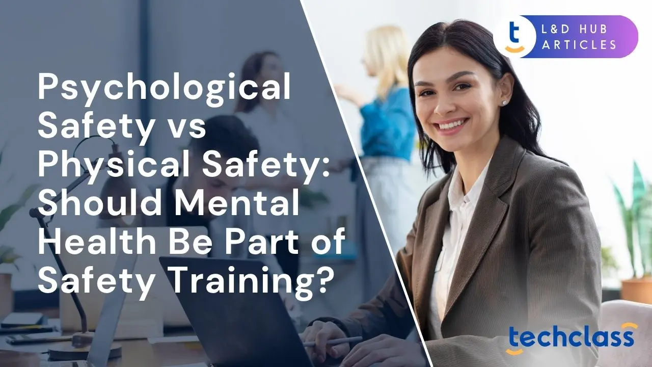 Psychological Safety vs Physical Safety: Should Mental Health Be Part of Safety Training?