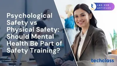 Psychological Safety vs Physical Safety: Should Mental Health Be Part of Safety Training?