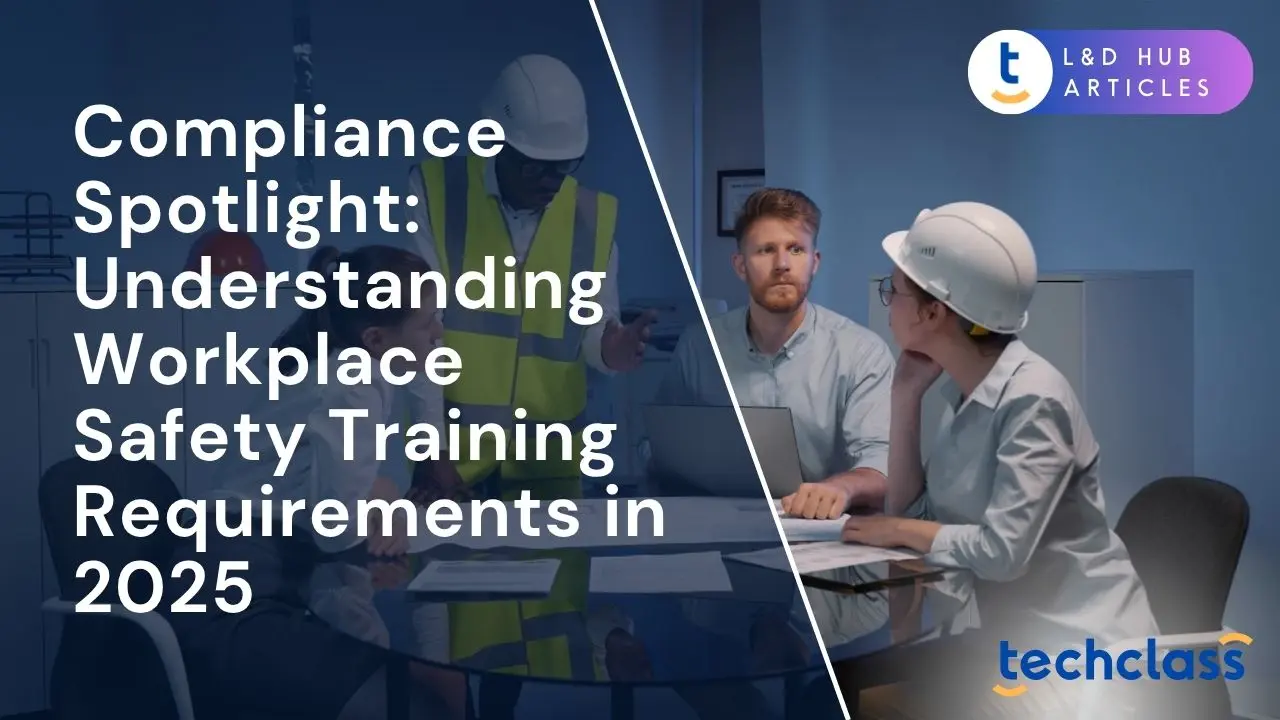 Compliance Spotlight: Understanding Workplace Safety Training Requirements in 2025