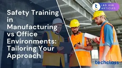 Safety Training in Manufacturing vs Office Environments: Tailoring Your Approach