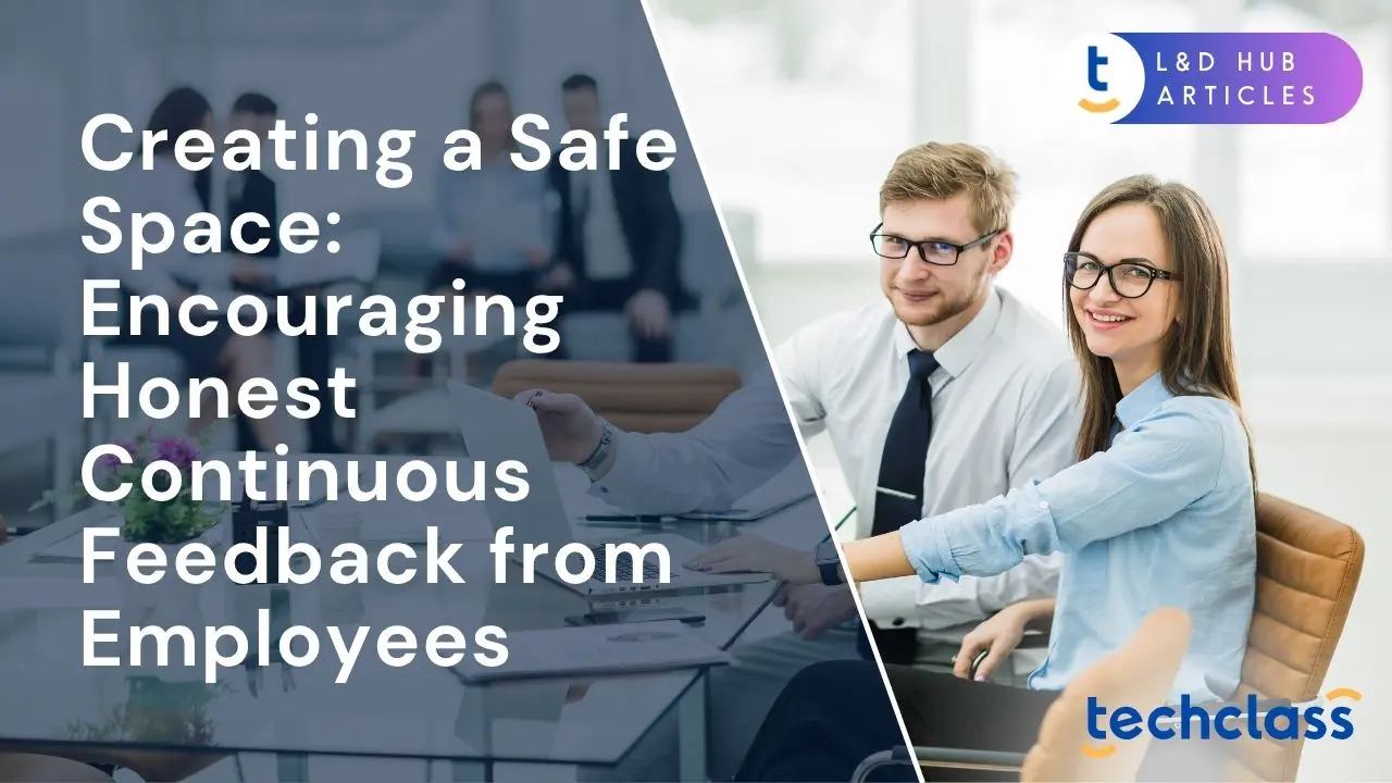 Creating a Safe Space: Encouraging Honest Continuous Feedback from Employees